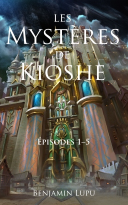 Couverture de Les Mystères de Kioshe: intégrale 1 (épisodes 1–5) par Benjamin Lupu