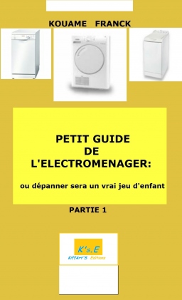 Couverture de PETIT GUIDE DU DÉPANNAGE ÉLECTROMÉNAGER OU DÉPANNER SERA UN VRAI JEU D'ENFANT par Franck Kouamé