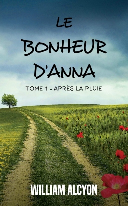 Couverture de Le bonheur d'Anna (Tome 1 : Après la pluie...) par William Alcyon
