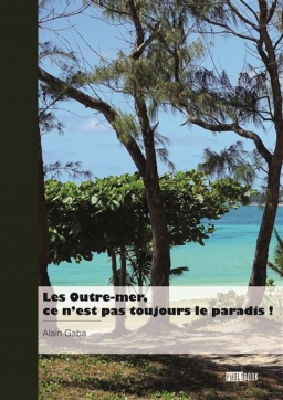 Couverture de Les Outre-mer, ce n'est pas toujours le paradis ! par Alain Gaba