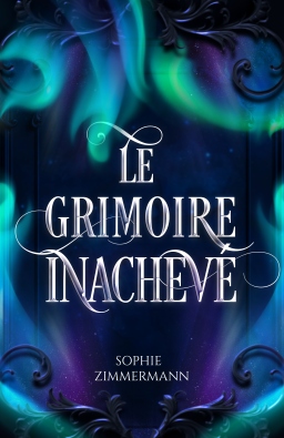 Couverture de Le Grimoire inachevé par Sophie Zimmermann