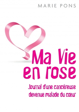 Couverture de Ma vie en rose, journal d'une cancéreuse devenue malade du coeur par Marie Pons