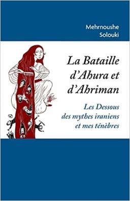 Couverture de La Bataille d'Ahura et d'Ahriman - Les Mythe iranien et mes ténèbres  par Mehrnoushe Solouki