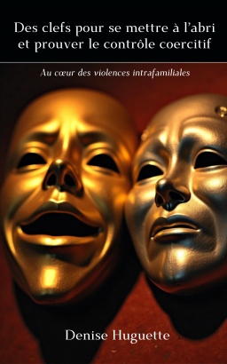 Couverture de Des clefs pour se mettre à l’abri et prouver le contrôle coercitif : Au cœur des violences intrafamiliales par Denise Huguette