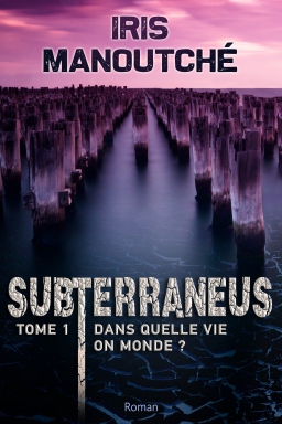 Couverture de Subterraneus - TOME 1 : Dans quelle vie on monde ? par Iris Manoutché