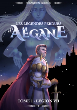 Couverture de Les légendes perdues d'Aëgane - tome 1 : Légion VII par Sébastien Moulin