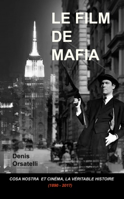 Couverture de LE FILM DE MAFIA - la Cosa Nostra à la ville et à l'écran par Denis Orsatelli