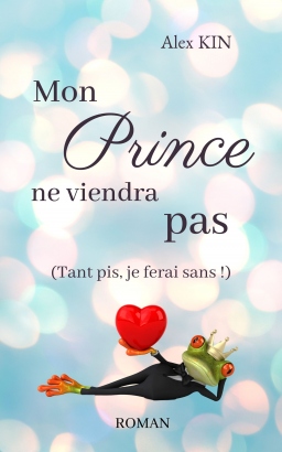 Couverture de Mon prince ne viendra pas (Tant pis, je ferai sans !) par Alex Kin