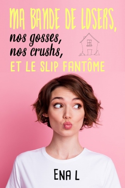 Couverture de Ma bande de losers, nos gosses, nos crushs, et le slip fantôme par Ena L