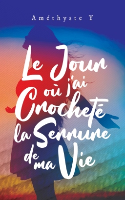 Couverture de Le jour où j'ai crocheté la serrure de ma vie par Améthyste Y