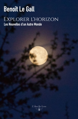 Couverture de Explorer l'horizon : Nouvelles d'un Autre Monde par Benoît Le Gall
