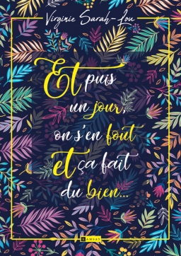 Couverture de Et puis un jour, on s'en fout et ça fait du bien ! par Virginie Sarah-Lou