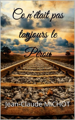 Couverture de Ce n'était pas toujours le Pérou par Jean-Claude MICHOT