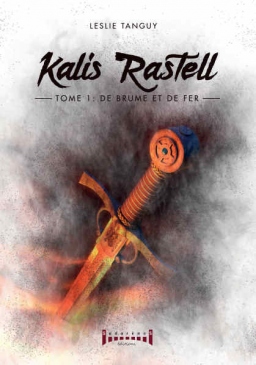 Couverture de Kalis Rastell : De brume et de fer T.01 par Leslie Tanguy