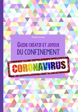 Couverture de Guide créatif et joyeux du confinement CORONAVIRUS ! par Pascale Leconte