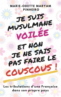 Couverture de Je suis musulmane voilée et non je ne sais pas faire le couscous ! par Marie-Odette Maryam Pinheiro