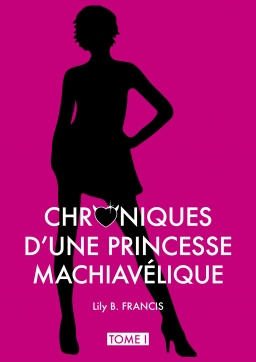 Couverture de Chroniques d'une princesse machiavélique par Lily B. FRANCIS