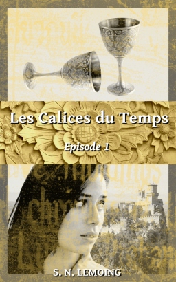 Couverture de Les Calices du Temps - Episode 1 par S. N. Lemoing