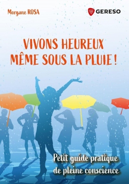 Couverture de Vivons heureux même sous la pluie (petit guide pratique de pleine conscience) par Morgane ROSA