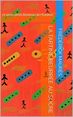 Couverture de La Tartine beurrée au sucre, et autres petits Bonheurs de l'Enfance par Frédérick Maurès