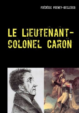 Couverture de Le lieutenant-colonel Caron - Colmar - 1822 par Frédéric Preney-Declercq