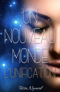 Couverture de Un nouveau Monde L'Unification (Tome 1) par Tessa Nauvel