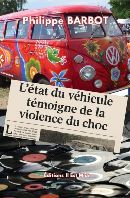 Couverture de L'&eacute;tat du v&eacute;hicule t&eacute;moigne de la violence du choc par Philippe BARBOT