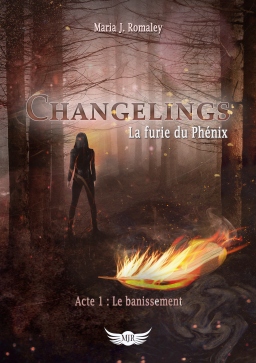 Couverture de Changelings: la furie du Phénix. Acte 1- Le bannissement par Maria J. Romaley