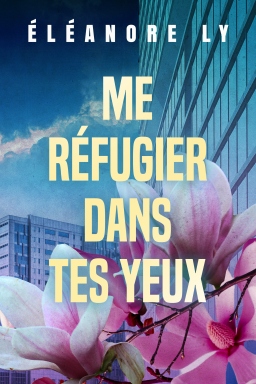 Couverture de Me réfugier dans tes yeux par Eleanore Ly