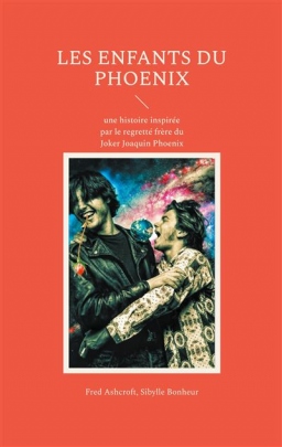 Couverture de Les enfants du Phoenix, une histoire inspirée par le regretté frère du JOKER;Joaquin Phoenix par Fred ashcroft  (avec la collaboration de Sibylle Bonheur)