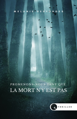 Couverture de Promenons-nous tant que la mort n'y est pas par Mélanie Desforges