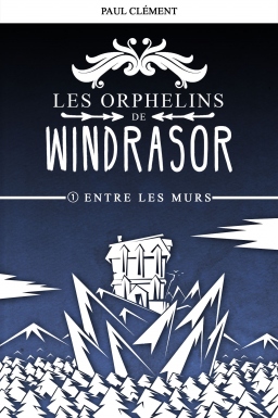 Couverture de Entre les Murs (Les Orphelins de Windrasor t.1) par Paul Clément