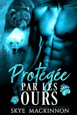 Couverture de Protégée par les ours par Skye MacKinnon