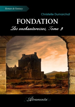 Couverture de Fondation, les enchanteresses, tome 3 par Christelle Dumarchat