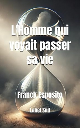 Couverture de L'Homme qui voyait passer sa vie par Franck Esposito