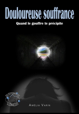 Couverture de Douloureuse souffrance, quand le gouffre te précipite par Amélia Varin