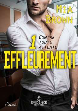 Couverture de Contre toute attente Tome 1 - Effleurement par Mia Brown