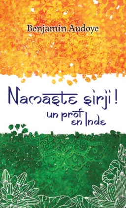 Couverture de Namaste Sirji ! Un prof en Inde par Benjamin Audoye
