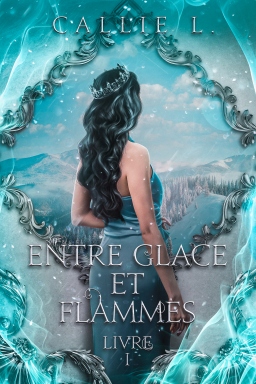 Couverture de Entre Glace & Flammes T1 par Callie L