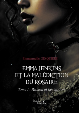 Couverture de Emma Jenkins et la malédiction du Rosaire - Tome I : Passion et Révélation par Emmanuelle GESQUIERE