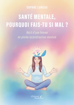 Couverture de Santé mentale, pourquoi fais-tu si mal ? - Récit d’une femme en pleine reconstruction mentale par Daphné LUMEAU
