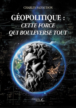Couverture de Géopolitique : cette force qui bouleverse tout par Charles SALVAUDON