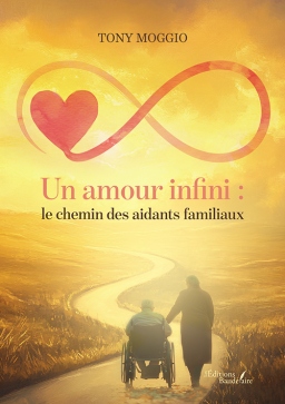 Couverture de Un amour infini : le chemin des aidants familiaux par Tony MOGGIO
